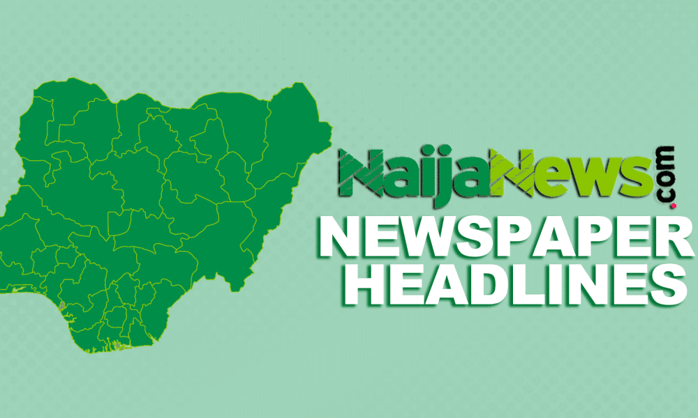Top Nigerian Newspaper Headlines For Today, Thursday, 1st May, 2025